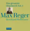 Bernhard Buttmann - Reger: Das gesamte Orgelwerk, Vol. 1